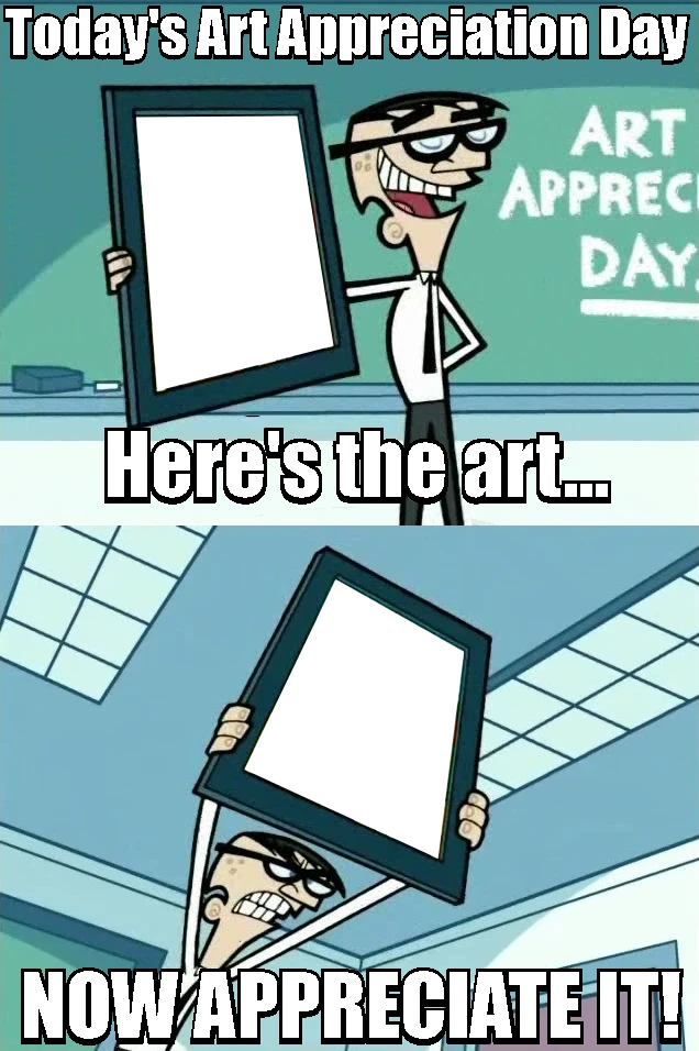 Here's the Art, Now Appreciate It! (Template)