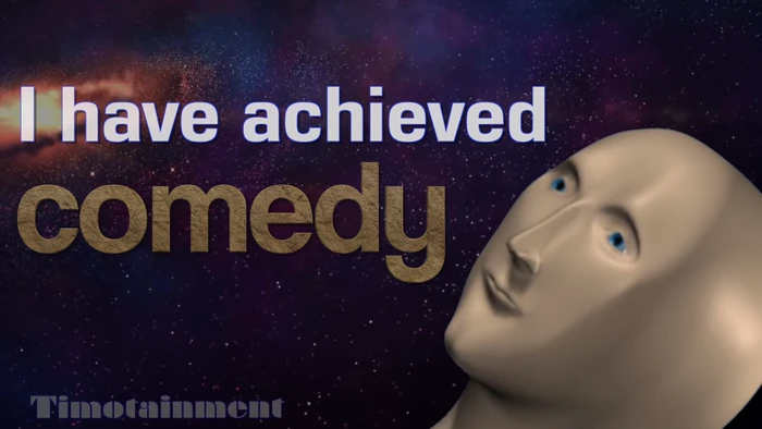 I Have Achieved Comedy