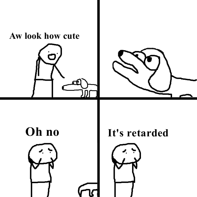 Oh No, It's Retarded
