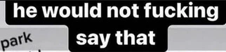 He Would Not F------ Say That