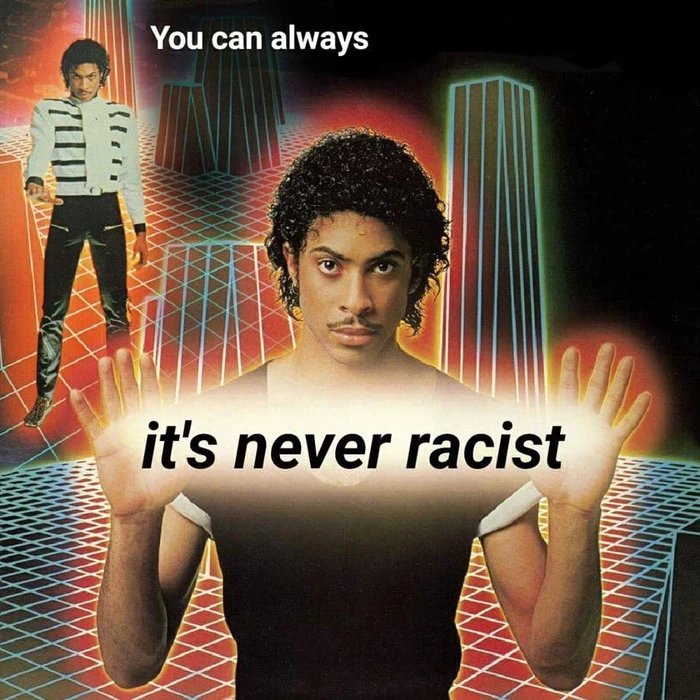 It's Never Racist
